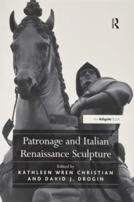 Patronage and Italian Renaissance Sculpture by Kathleen Wren Christian