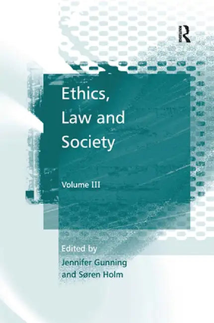 Ethics, Law and Society: Volume III by Søren Holm