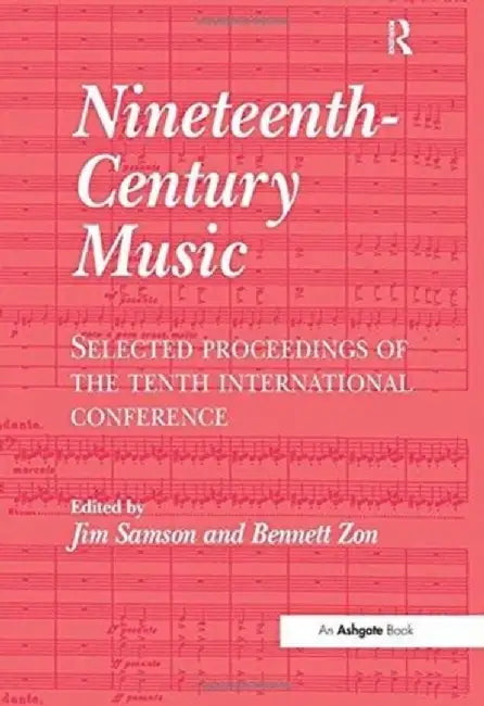 Nineteenth-Century Music: Selected Proceedings of the Tenth International Conference by Bennett Zon