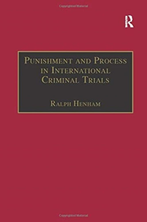 Punishment and Process in International Criminal Trials by Ralph Henham