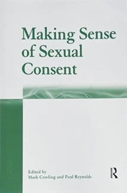 Making Sense of Sexual Consent by Mark Cowling