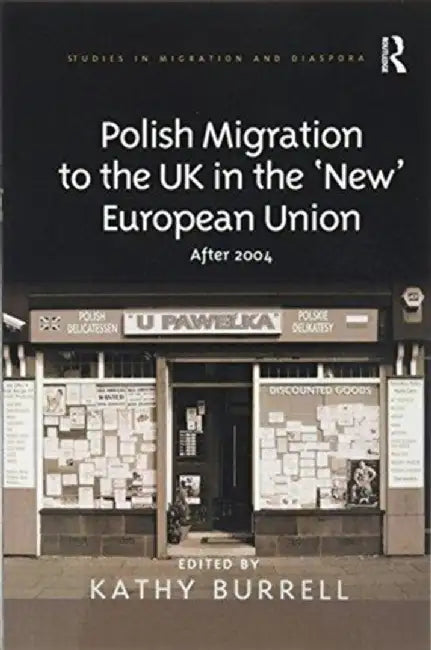 Polish Migration to the UK in the 'New' European Union: After 2004 by Kathy Burrell