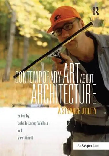 Contemporary Art about Architecture: A Strange Utility by Isabelle Loring Wallace
