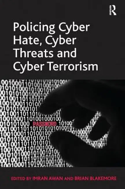 Policing Cyber Hate, Cyber Threats and Cyber Terrorism by Brian Blakemore