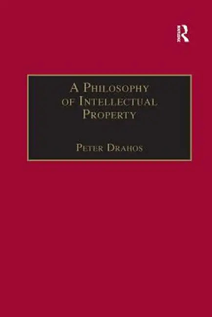 A Philosophy of Intellectual Property by Peter Drahos