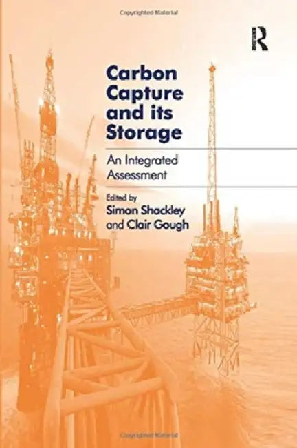 Carbon Capture and Its Storage: An Integrated Assessment by Clair Gough
