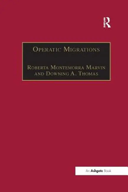 Operatic Migrations: Transforming Works and Crossing Boundaries by DowningA. Thomas