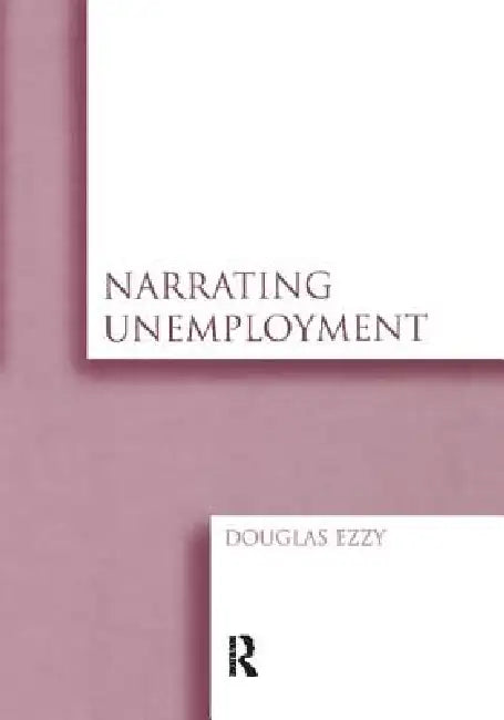 Narrating Unemployment by Douglas Ezzy