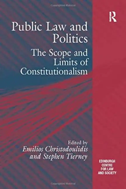 Public Law and Politics: The Scope and Limits of Constitutionalism by Stephen Tierney