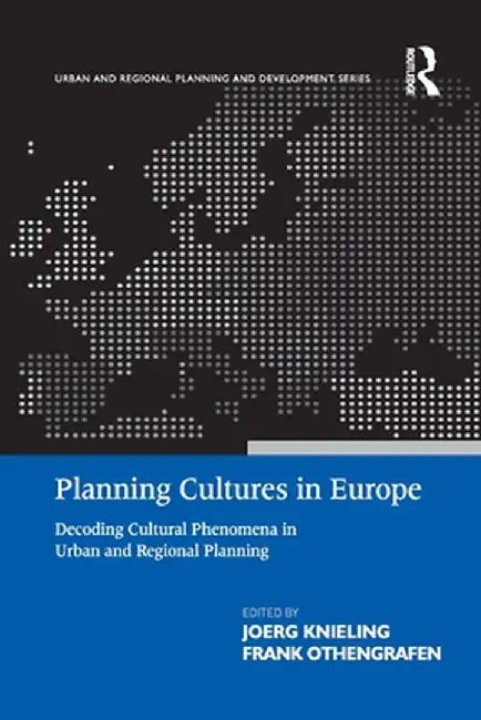 Planning Cultures in Europe: Decoding Cultural Phenomena in Urban and Regional Planning by Frank Othengrafen