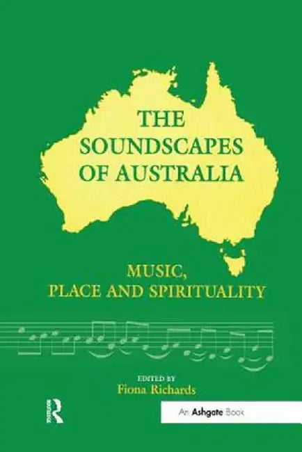 The Soundscapes of Australia: Music, Place and Spirituality by Fiona Richards