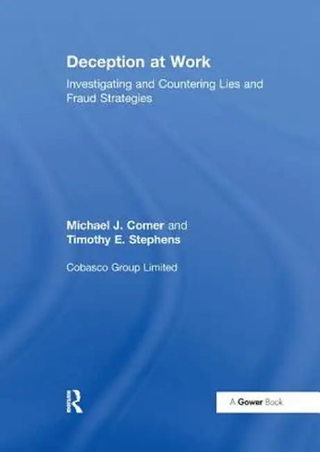 Deception at Work: Investigating and Countering Lies and Fraud Strategies by Michael J. Comer