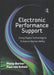 Electronic Performance Support: Using Digital Technology to Enhance Human Ability by Paul van Schaik