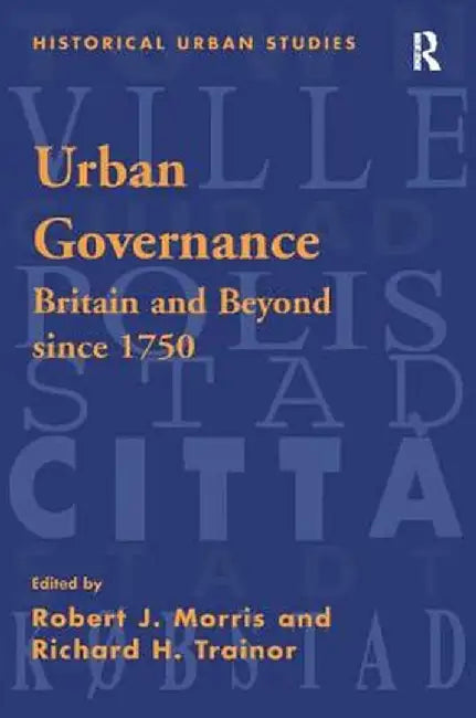 Urban Governance: Britain and Beyond Since 1750 by Robert J. Morris