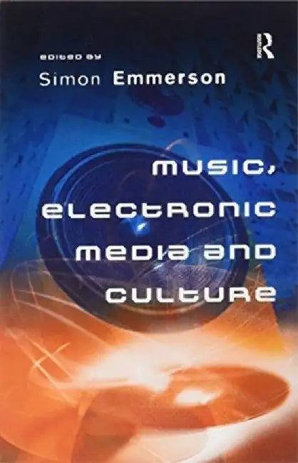 Music, Electronic Media and Culture by Simon Emmerson