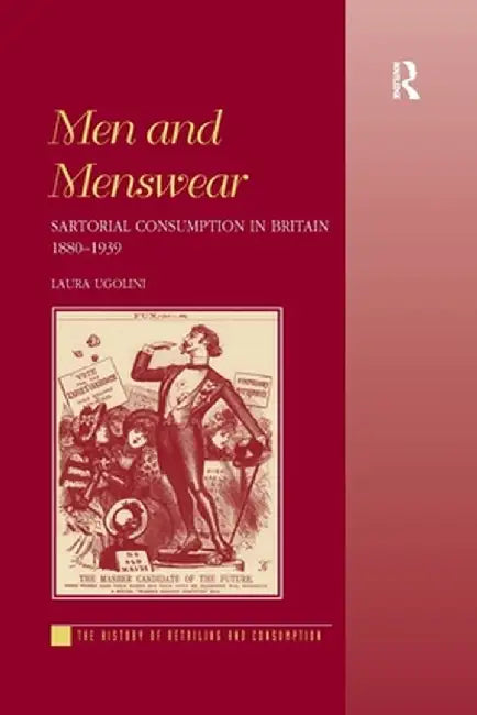 Men and Menswear: Sartorial Consumption in Britain 1880-1939 by Laura Ugolini
