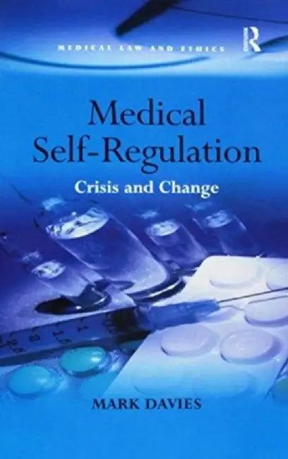 Medical Self-Regulation: Crisis and Change by Mark Davies