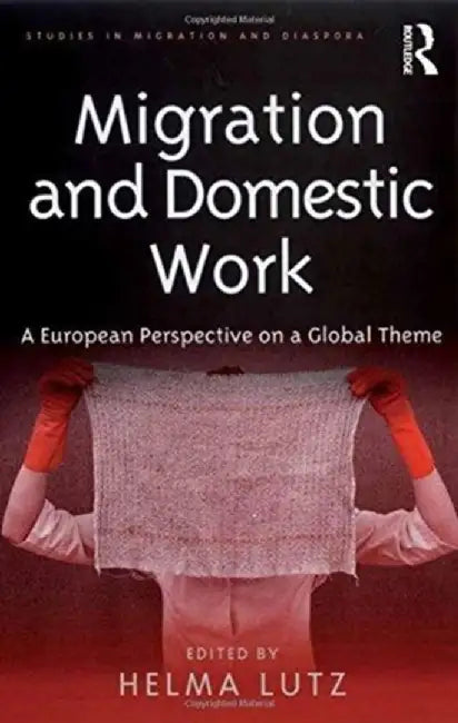 Migration and Domestic Work: A European Perspective on a Global Theme by Helma Lutz