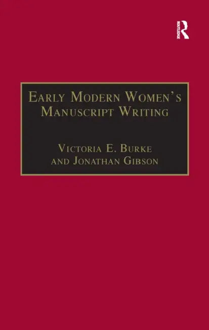 Early Modern Women's Manuscript Writing: Selected Papers from the Trinity/Trent Colloquium by Jonathan Gibson