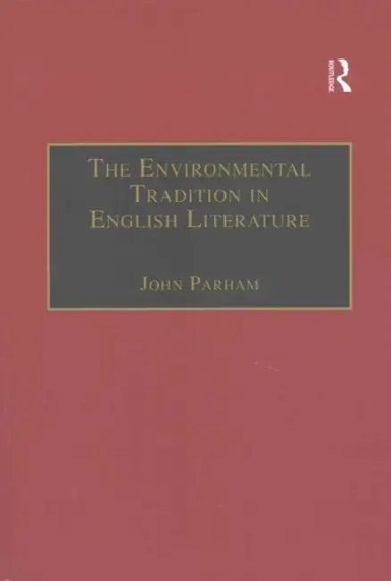 The Environmental Tradition in English Literature by John Parham