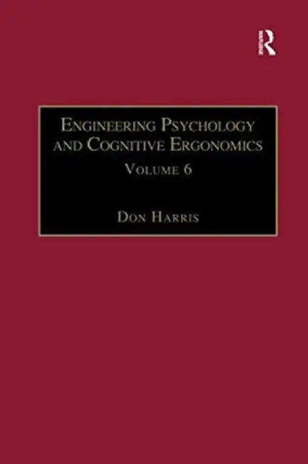 Engineering Psychology and Cognitive Ergonomics: Volume 6: Industrial Ergonomics, Hci, and Applied Cognitive Psychology by Don Harris