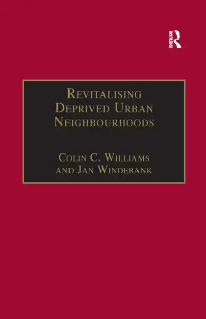 Revitalising Deprived Urban Neighbourhoods: An Assisted Self-Help Approach by Colin C. Williams