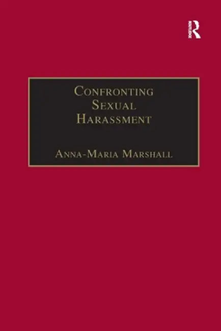 Confronting Sexual Harassment: The Law and Politics of Everyday Life by Anna-Maria Marshall