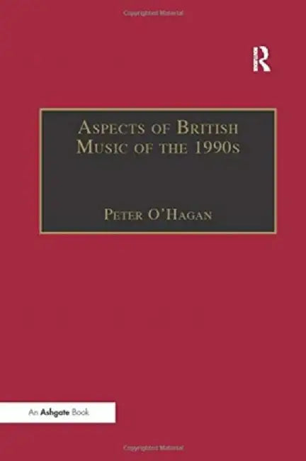 Aspects of British Music of the 1990s by Peter O'Hagan