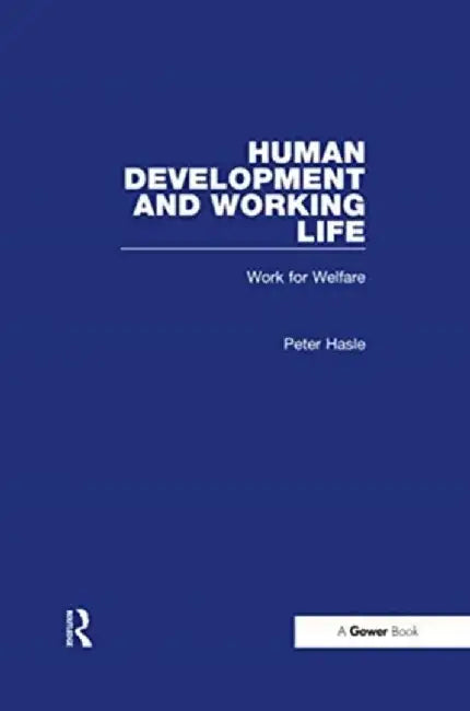 Human Development and Working Life: Work for Welfare by Peter Hasle