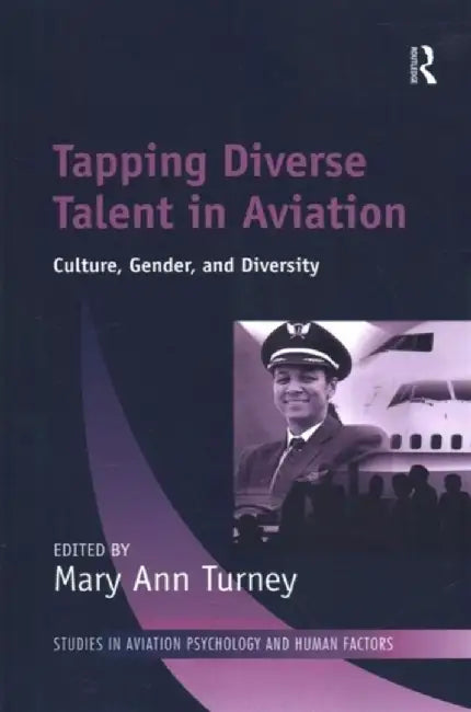 Tapping Diverse Talent in Aviation: Culture, Gender, and Diversity by Mary Ann Turney