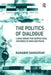 The Politics of Dialogue: Living Under the Geopolitical Histories of War and Peace by Ranabir Samaddar