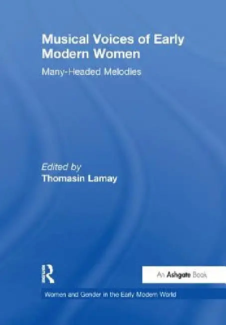 Musical Voices of Early Modern Women: Many-Headed Melodies by Thomasin Lamay