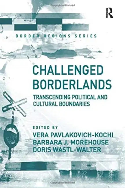 Challenged Borderlands: Transcending Political and Cultural Boundaries by Vera Pavlakovich-Kochi