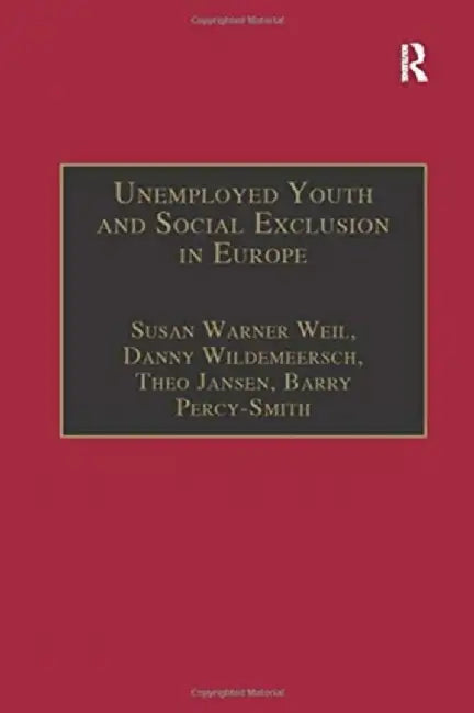 Unemployed Youth and Social Exclusion in Europe: Learning for Inclusion? by Susan Warner Weil