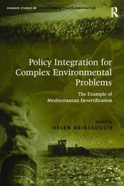 Policy Integration for Complex Environmental Problems: The Example of Mediterranean Desertification by Helen Briassoulis