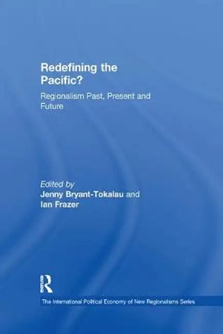 Redefining the Pacific?: Regionalism Past, Present and Future by Ian Frazer