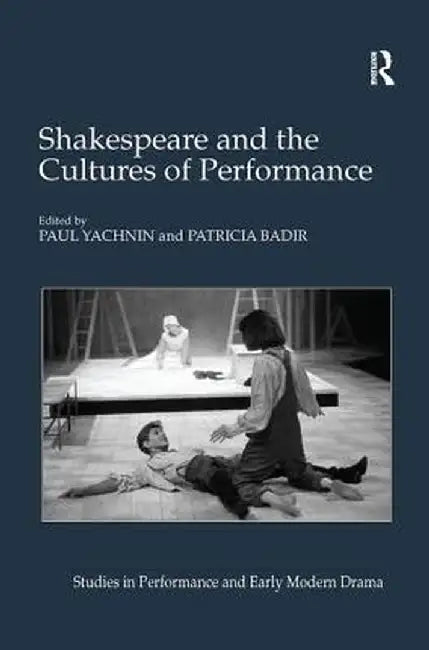 Shakespeare and the Cultures of Performance by Paul Yachnin