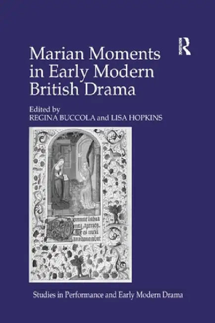 Marian Moments in Early Modern British Drama by Lisa Hopkins, Regina Buccola