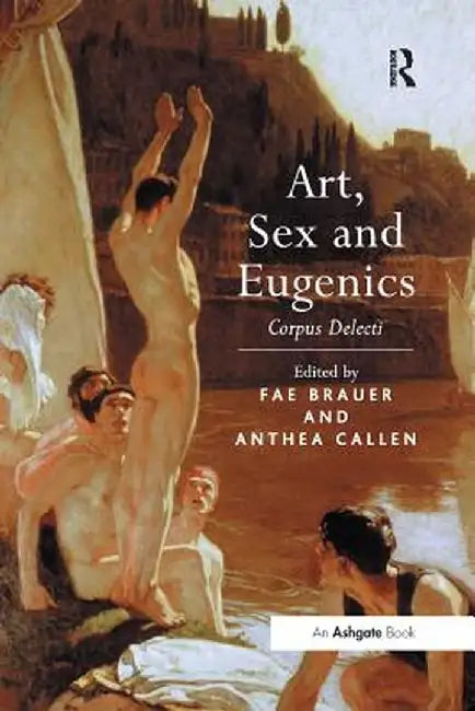 Art, Sex and Eugenics: Corpus Delecti by Fae Brauer