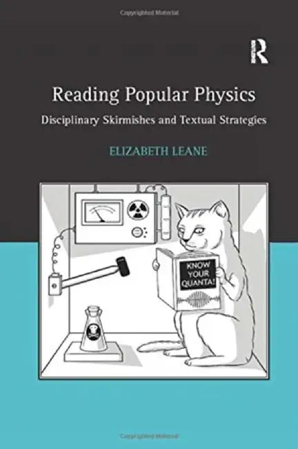 Reading Popular Physics: Disciplinary Skirmishes and Textual Strategies by Elizabeth Leane
