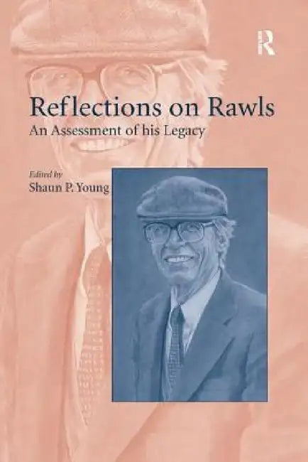 Reflections on Rawls: An Assessment of His Legacy by Shaun P. Young