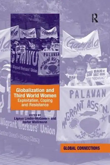 Globalization and Third World Women: Exploitation, Coping and Resistance by Ligaya Lindio-McGovern