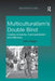 Multiculturalism's Double Bind: Creating Inclusivity, Cosmopolitanism and Difference by John Nagle