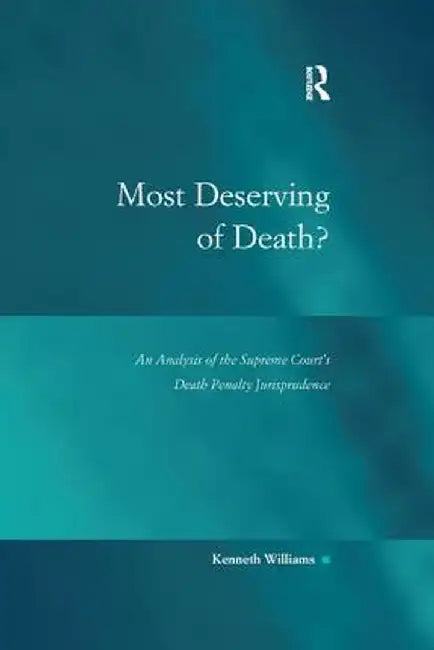 Most Deserving of Death?: An Analysis of the Supreme Court's Death Penalty Jurisprudence by Kenneth Williams