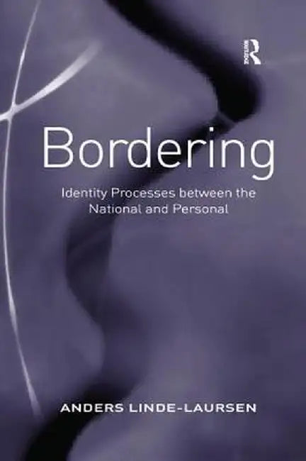 Bordering: Identity Processes Between the National and Personal by Anders Linde-Laursen
