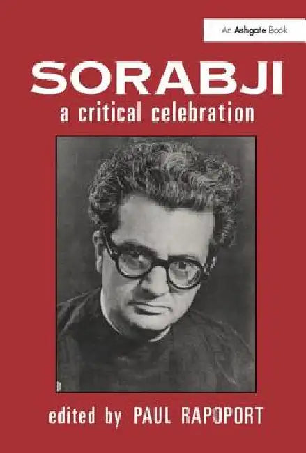 Sorabji: A Critical Celebration by Paul Rapoport