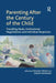 Parenting After the Century of the Child: Travelling Ideals, Institutional Negotiations and Individual Responses by Tatjana Thelen