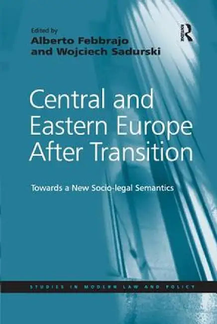 Central and Eastern Europe After Transition: Towards a New Socio-legal Semantics by Wojciech Sadurski
