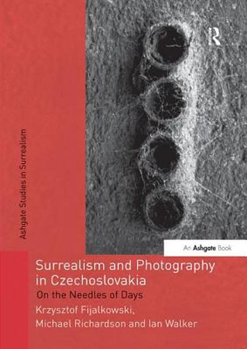 Surrealism and Photography in Czechoslovakia: On the Needles of Days by Krzysztof Fijalkowski