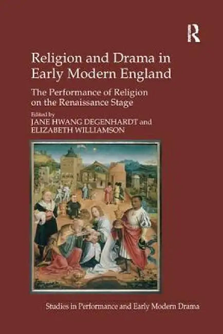 Religion and Drama in Early Modern England: The Performance of Religion on the Renaissance Stage by Elizabeth Williamson